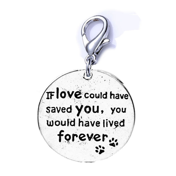 inch If love could have saved you, you would have lived forever inch  Clip on lobster clasp charm Pet Memorial Charm Dog Cat